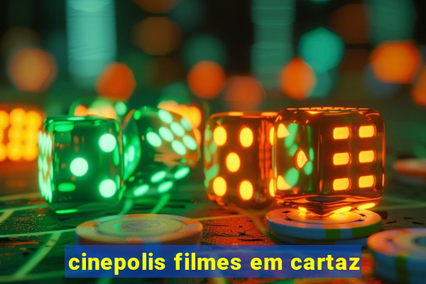 cinepolis filmes em cartaz